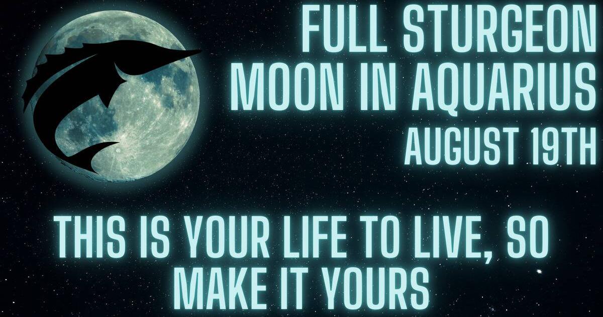 Full Sturgeon Moon In Aquarius On August 19th, Feel Your Connection To