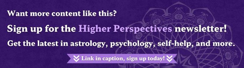 A purple textured background with a large, semi-transparent graphic of Higher Perspective's mandala logo rising from the lower right corner. There's white text that reads, "Want more content like this? Sign up for the Higher Perspectives newsletter! Get the latest in astrology, psychology, self-help, and more." In a light purple banner at the bottom of the image, there's text that reads, "Link in caption, sign up today!" next to some white arrows pointing down.